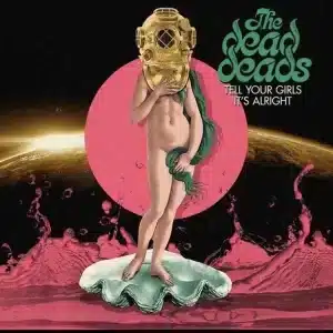 Dead Deads, The - Tell Your Girls It's Alright (Vinyl 2xLP, S/Sided)