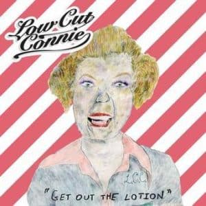 Low Cut Connie - "Get Out The Lotion" (Vinyl LP)