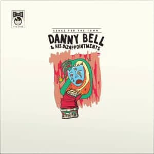 Danny Bell & His Disappointments - Songs For The Town (Vinyl LP)