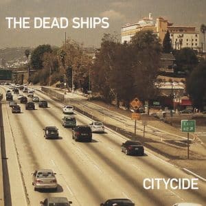 Dead Ships, The - Citycide (Vinyl LP)