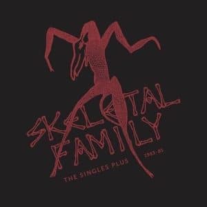 Skeletal Family - The Singles Plus 1983-85 (Vinyl 2xLP, Red/Clear, RSD 2021)