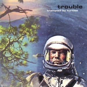 Trampled By Turtles - Trouble (Vinyl LP)