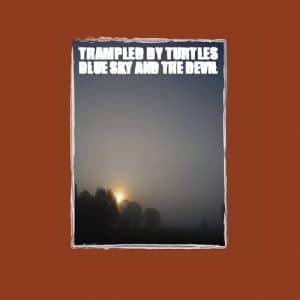 Trampled By Turtles - Blue Sky And The Devil (Vinyl LP)