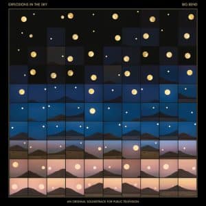 Explosions In The Sky - Big Bend: An Original Soundtrack For Public Television (Vinyl 2xLP, 150g, + Download Card)