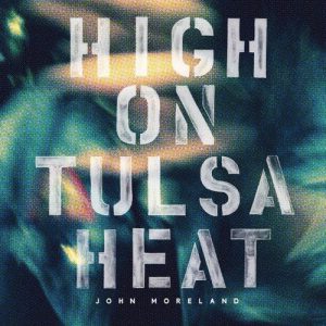 John Moreland - High On Tulsa Heat (Vinyl LP, + Download Card)