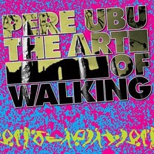 Pere Ubu - The Art Of Walking (Vinyl LP)
