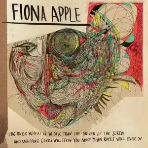 Fiona Apple - The Idler Wheel Is Wiser Than The Driver Of The Screw And Whipping Cords Will Serve You More Than Ropes Will Ever Do (Vinyl LP)