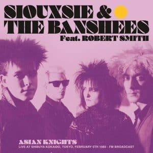 Siouxsie & The Banshees Feat. Robert Smith - Asian Knights: Live At Shibuya Kokaido Tokyo (Vinyl LP)