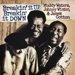 Muddy Waters, Johnny Waters, & James Cotton - Breakin' It Up, Breakin' It Down (Vinyl 2xLP, 180g)