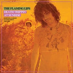 The Flaming Lips - Death Trippin' At Sunrise: Rarities, B-Sides & Flexi-Discs 1986-1990 (Vinyl 2xLP)