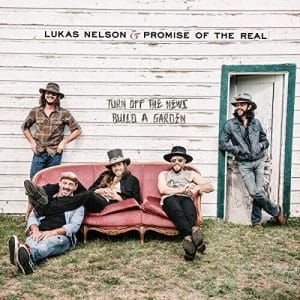 Lukas Nelson & Promise Of The Real - Turn Off The News[Build A Garden] (Vinyl LP, W/7" 45RPM)
