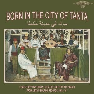 Various Artists - Born In The City Of Tanta: Lower Egyptian Urban Folklore And Bedouin Shaabi From Libya's Bourini Records 1968-75 (Vinyl LP)