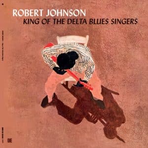 Robert Johnson - King Of The Delta Blues Singers (Vinyl LP, 180g)