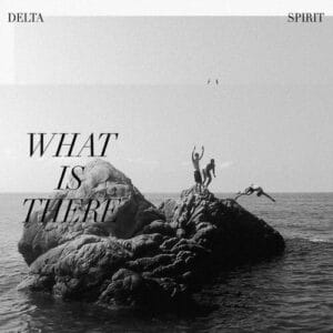 Delta Spirit - What Is There (Vinyl LP)