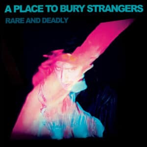 Place To Bury Strangers - Rare & Deadly (Vinyl LP)