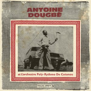 Antoine Dougbe - Antoine Dougbe Et L'orchestre Poly-Rythmo De Cotonou (Vinyl 2xLP)